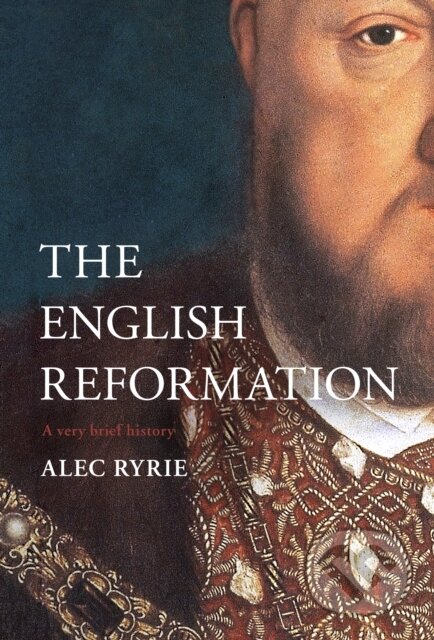 Kniha: The English Reformation – A Very Brief History (Alec Ryrie). SPCK Publishing, 2019