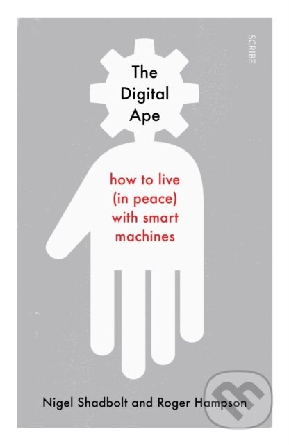 Kniha: The Digital Ape (Nigel Shadbolt a Roger Hampson). Scribe Publications, 2019