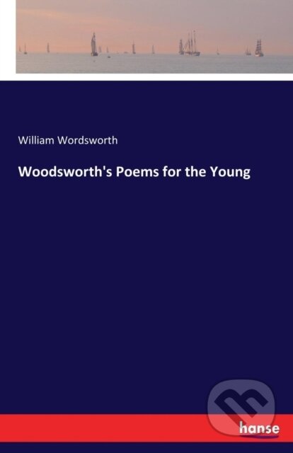 Kniha: Woodsworth's Poems for the Young (William Wordsworth). , 2017