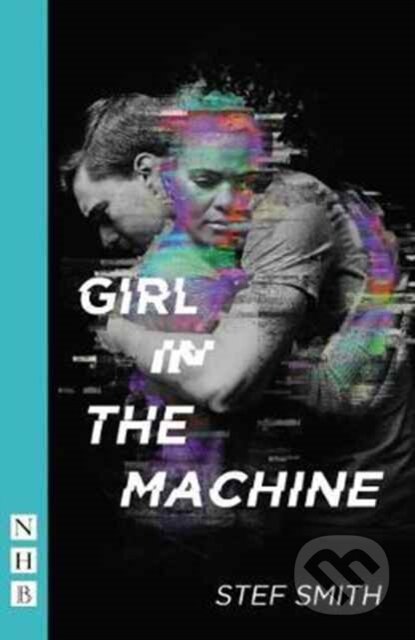 Kniha: Girl in the Machine (Stef Smith). Nick Hern Books, 2017