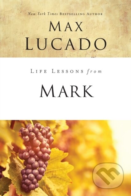 Kniha: Life Lessons from Mark (Max Lucado). HarperCollins, 2018