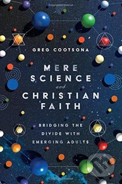 Kniha: Mere Science and Christian Faith (Greg Cootsona). Inter-Varsity, 2018