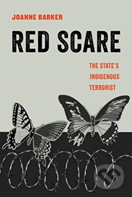 Kniha: The Red Scare – The State′s Indigenous Terrorist (Joanne Barker). University of California Press, 2021