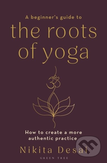 Kniha: A Beginner's Guide to the Roots of Yoga (Nikita Desai). Green Tree, 2025