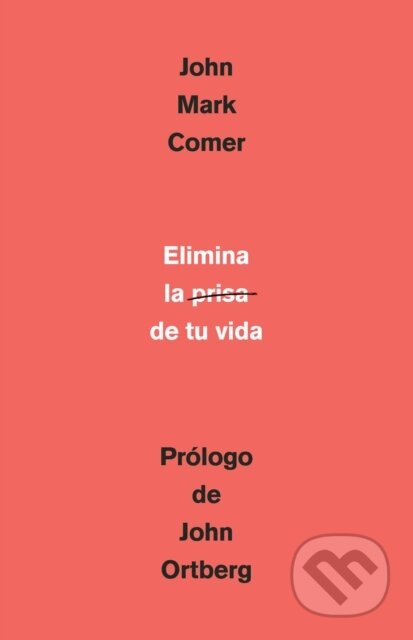 Kniha: Elimina la prisa de tu vida: Cómo mantener la salud emocional y espiritual en el caos del mundo moderno / The Ruthless Elimination of Hurry (John Mark Comer). ORIGEN, 2021