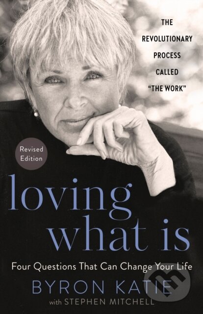 Kniha: Loving What Is, Revised Edition (Byron Katie a Stephen Mitchell). Harmony, 2021
