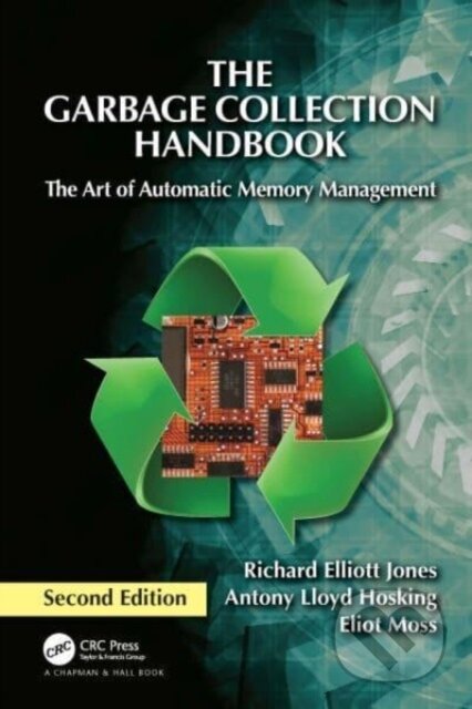 Kniha: The Garbage Collection Handbook (Antony Hosking, Richard Jones a Eliot Moss). Chapman and Hall/CRC, 2023