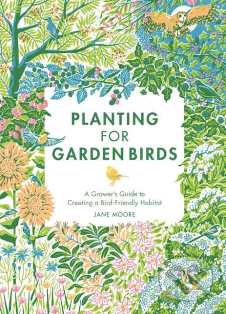 Kniha: Planting for Garden Birds (Jane Moore). Quadrille, 2022