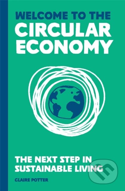 Kniha: The Circular Economy (for regular people) (Claire Potter). Laurence King Publishing, 2021