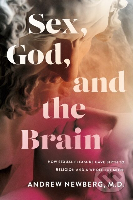 Kniha: Sex, God, and the Brain (Andrew Newberg). , 2024