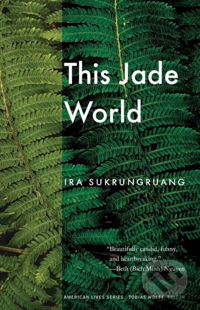 Kniha: This Jade World (Ira Sukrungruang). University of Nebraska Press, 2021