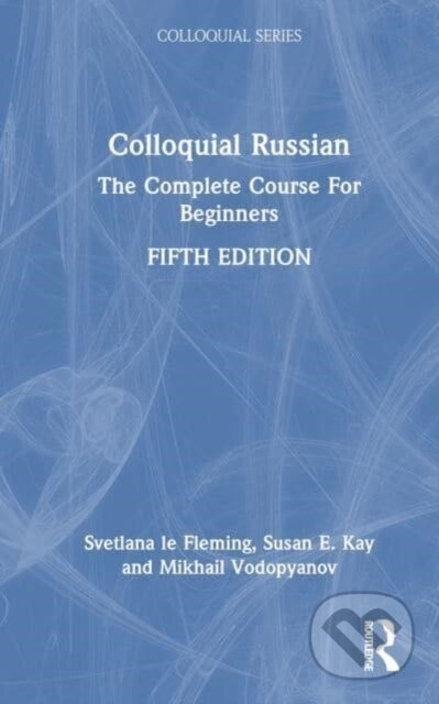 Kniha: Colloquial Russian (Mikhail Vodopyanov, Svetlana le Fleming a Susan E. Kay). Routledge, 2023