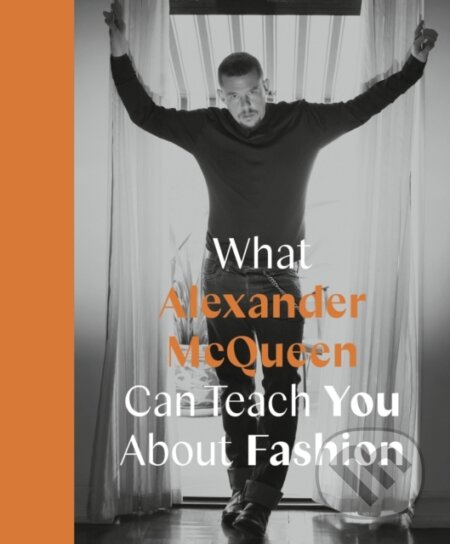 Kniha: What Alexander McQueen Can Teach You About Fashion (Ana Finel Honigman). Frances Lincoln, 2021