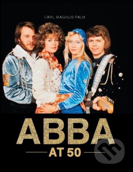 Kniha: ABBA at 50 (Carl Magnus Palm). , 2022