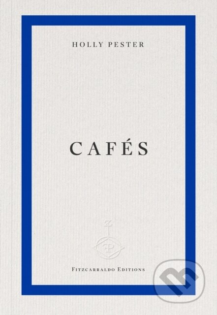 Kniha: Cafés (Holly Pester). Fitzcarraldo Editions, 2026