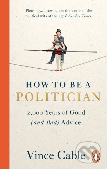 Kniha: How to be a Politician (Vince Cable). Ebury Publishing, 2023
