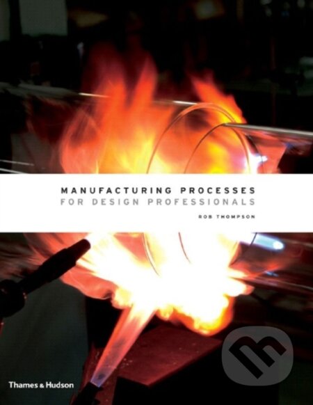 Manufacturing Processes for Design Professionals - Rob Thompson, Thames & Hudson, 2007