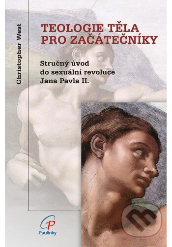 Kniha: Teologie těla pro začátečníky (4. vydání) (Christopher West). Paulínky, 2026