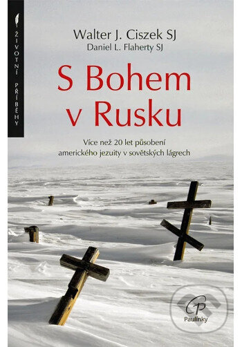 Kniha: S Bohem v Rusku (2. vydání) (Walter J. Ciszek SJ a Daniel L. Flaherty SJ). Paulínky, 2026