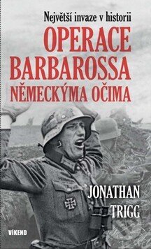 Kniha: Operace Barbarossa německýma očima (Jonathan Trigg). Víkend, 2026