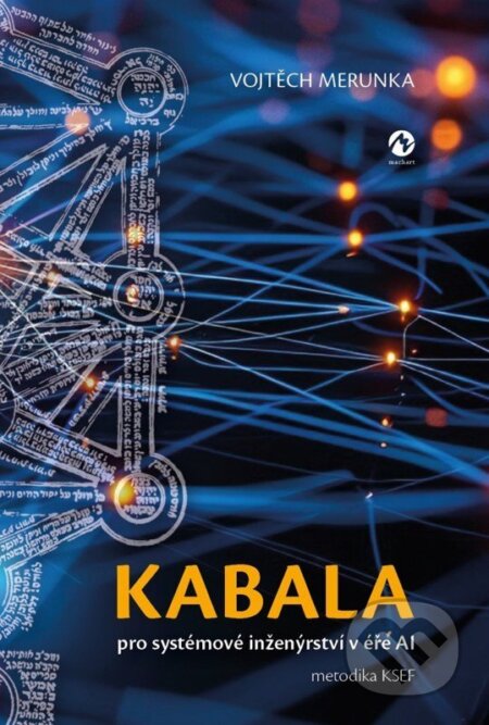 Kniha: Kabala pro systémové inženýrství v éře AI (metodika KSEF) (Vojtěch Merunka). Machart, 2026
