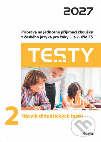 Kniha: Testy 2 Nácvik didaktických testů 2027 (Petra Adámková, Markéta Buchtová, Šárka Dohnalová, Lucie Peštuková a Ivana Šel...). Didaktis, 2027