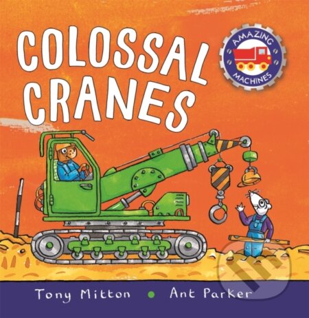Kniha: Amazing Machines Colossal Cranes (Mitton Tony). Kingfisher, 2021