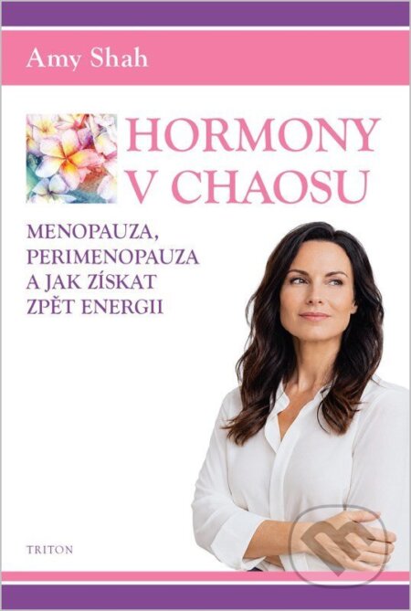 Kniha: Hormony v chaosu, Menopauza, perimenopauza a jak získat zpět energii (Amy Shah). Triton, 2026