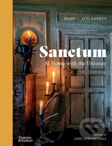 Kniha: Sanctum: At Home with the Uncanny (Luke Edward Hall a Mark C. O'Flaherty). Thames & Hudson, 2026