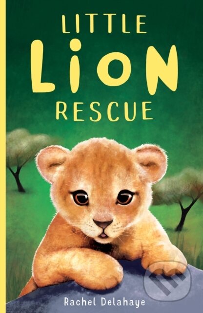 Kniha: Little Lion Rescue (Rachel Delahaye). Little Tiger, 2019