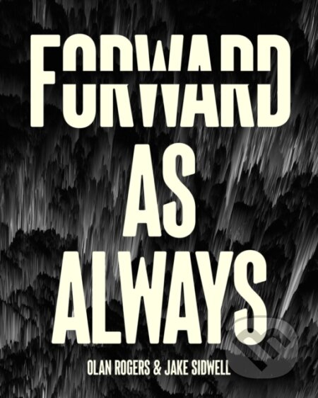 Kniha: Forward, As Always (Jake Sidwell, Jim Krueger a Olan Rogers). , 2024