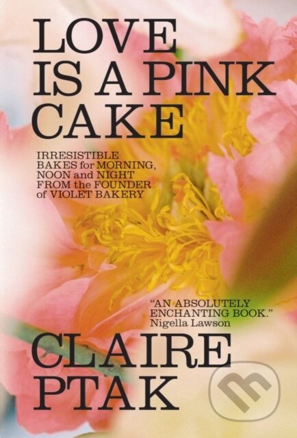 Kniha: Love Is a Pink Cake – Irresistible Bakes for Morning, Noon, and Night (Claire Ptak). W. W. Norton & Company, 2023