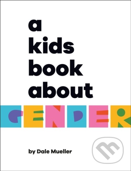 Kniha: A Kids Book About Gender (Dale Mueller). Dorling Kindersley Children, 2023