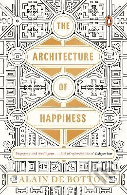 The Architecture of Happiness - Alain de Botton, Penguin Books, 2014
