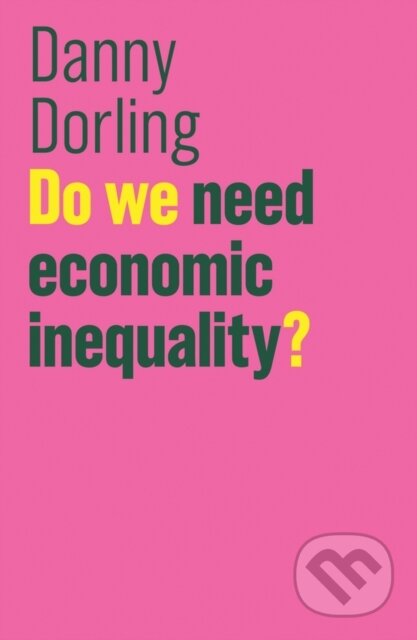 Kniha: Do We Need Economic Inequality? (Danny Dorling). Polity Press, 2017