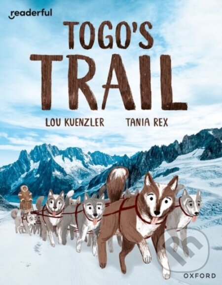 Kniha: Readerful Independent Library: Oxford Reading Level 12: Togo's Trail (Lou Kuenzler). Oxford University Press, 2024