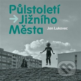 Kniha: Půlstoletí Jižního Města (Jan Lukavec). Malvern, 2026