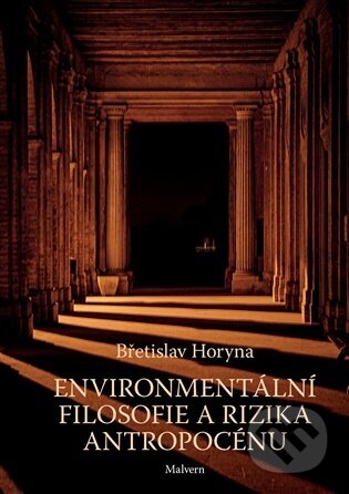 Kniha: Environmentální filosofie a rizika antropocénu (Břetislav Horyna). Malvern, 2026