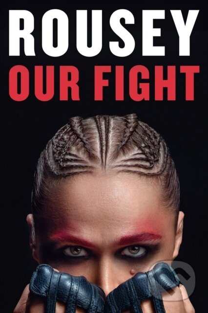Kniha: Our Fight (Ronda Rousey). Grand Central Publishing, 2024