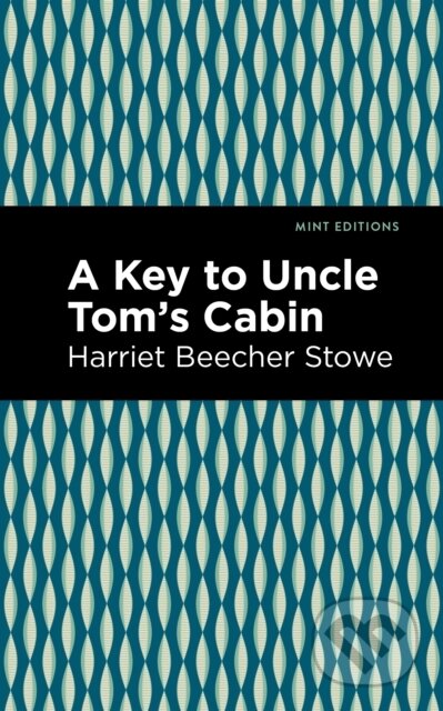 Kniha: A Key to Uncle Tom's Cabin (Harriet Beecher Stowe). Mint Editions, 2021