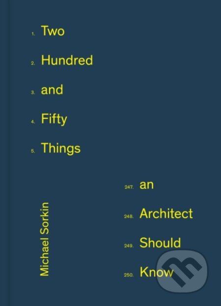 Kniha: 250 Things An Architect Should Know (Michael Sorkin). Princeton Architectural Press, 2021
