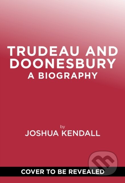 Kniha: Trudeau & Doonesbury: A Biography (Joshua Kendall). Abramis, 2026