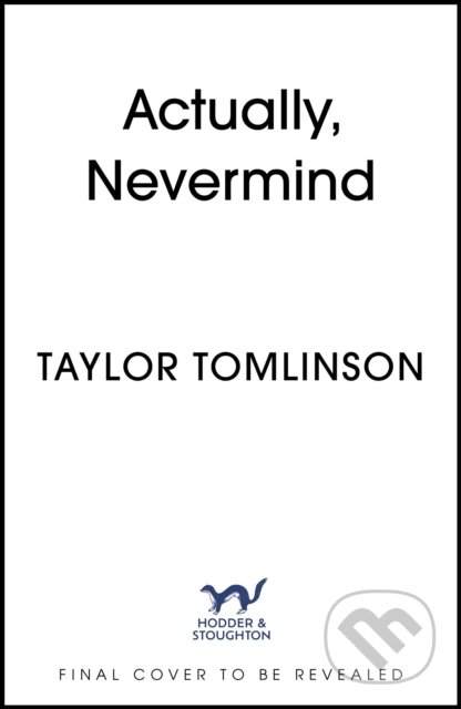 Kniha: Actually, Nevermind (Taylor Tomlinson). Hodder and Stoughton, 2026