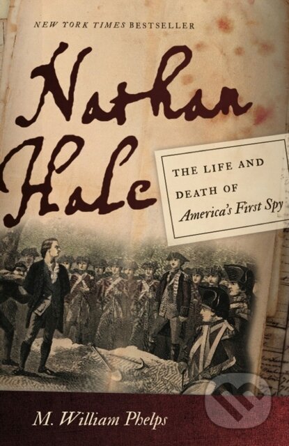 Kniha: Nathan Hale – The Life and Death of America`s First Spy (M. William Phelps). , 2015