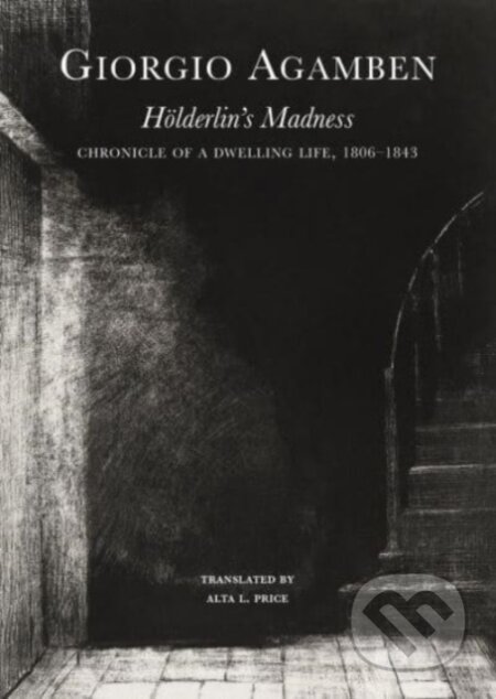 Kniha: Hölderlin′s Madness – Chronicle of a Dwelling Life, 1806–1843 (Giorgio Agamben). Seagull Books London Ltd, 2024