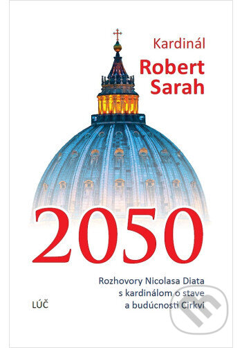 Kniha: Kardinál Robert Sarah 2050 (Nicolas Diat a Robert Sarah). Lúč, 2026