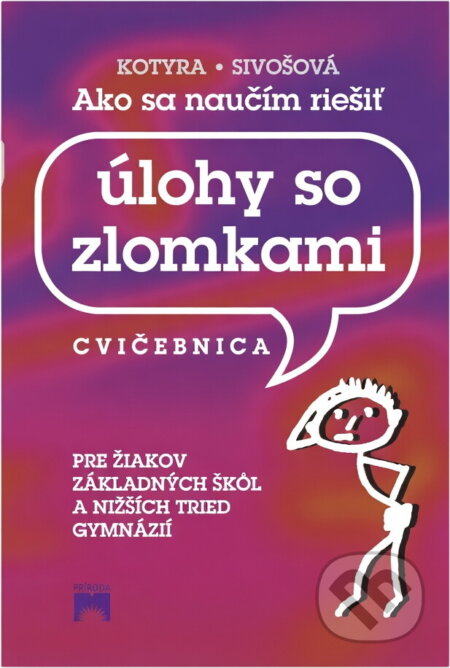 Kniha: Ako sa naučím riešiť úlohy so zlomkami (Dušan Kotyra a Alica Sivošová). Príroda, 2003