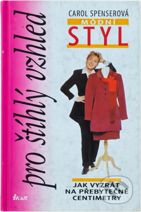 Kniha: Módní styl pro štíhlý vzhled (C. Spenserová a Carol Spenserová). Ikar CZ, 2000