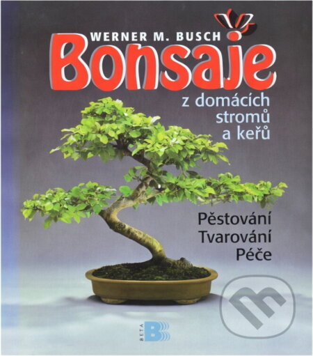 Kniha: Bonsaje z domácích stromů a keřů (Werner M. Busch). 