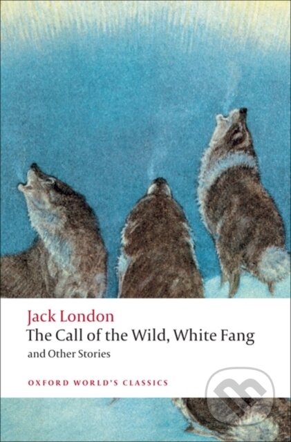 The Call of the Wild, White Fang, and Other Stories - Jack London, Oxford University Press, 2009